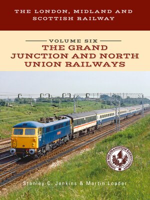 cover image of The London, Midland and Scottish Railway Volume Six the Grand Junction and North Union Railways